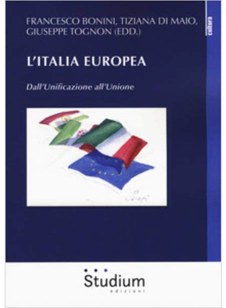 L'ITALIA EUROPEA. DALL'UNIFICAZIONE ALL'UNIONE