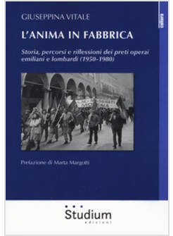 ANIMA IN FABBRICA. STORIA, PERCORSI E RIFLESSIONI DEI PRETI OPERAI EMILIANI E LO