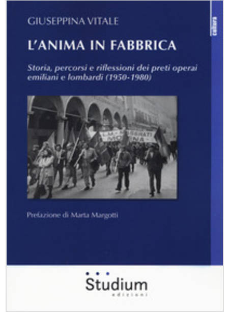 ANIMA IN FABBRICA. STORIA, PERCORSI E RIFLESSIONI DEI PRETI OPERAI EMILIANI E LO