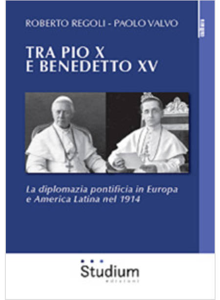 TRA PIO X E BENEDETTO XV . LA DIPLOMAZIA PONTIFICIA IN EUROPA E AMERICA LATINA 