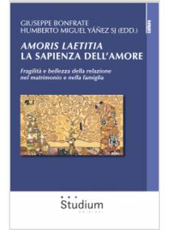 AMORIS LAETITIA, LA SAPIENZA DELL'AMORE. FRAGILITA' E BELLEZZA DELLA RELAZIONE