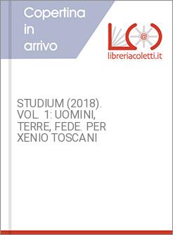 STUDIUM (2018). VOL. 1: UOMINI, TERRE, FEDE. PER XENIO TOSCANI