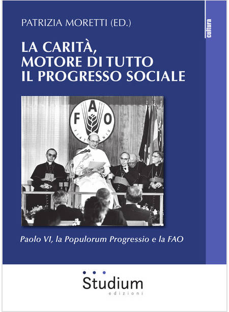 CARITA', MOTORE DI TUTTO IL PROGRESSO SOCIALE. PAOLO VI, LA POPULORUM PROGRESSIO