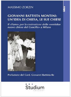 GIOVANNI BATTISTA MONTINI: UN'IDEA DI CHIESA, LE SUE CHIESE