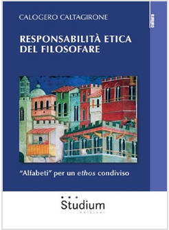 RESPONSABILITA' ETICA DEL FILOSOFARE. «ALFABETI» PER UN ETHOS CONDIVISO