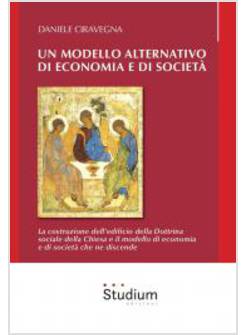 UN MODELLO ALTERNATIVO. ECONOMIA E SOCIETA' NELLA DOTTRINA SOCIALE DELLA CHIESA