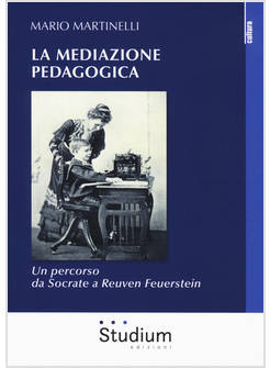 MEDIAZIONE PEDAGOGICA. UN PERCORSO DA SOCRATE A REUVEN FEUERSTEI (LA)
