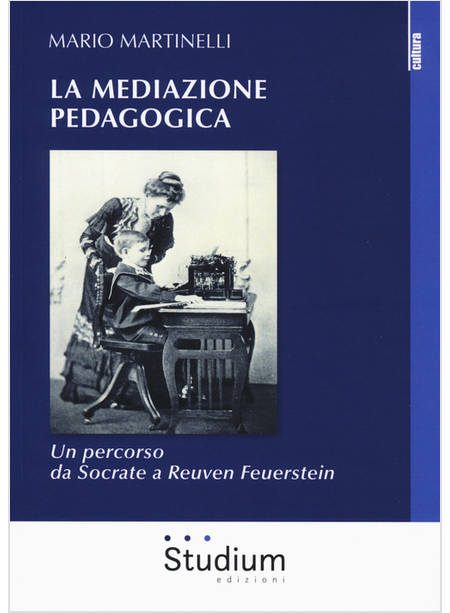 MEDIAZIONE PEDAGOGICA. UN PERCORSO DA SOCRATE A REUVEN FEUERSTEI (LA)