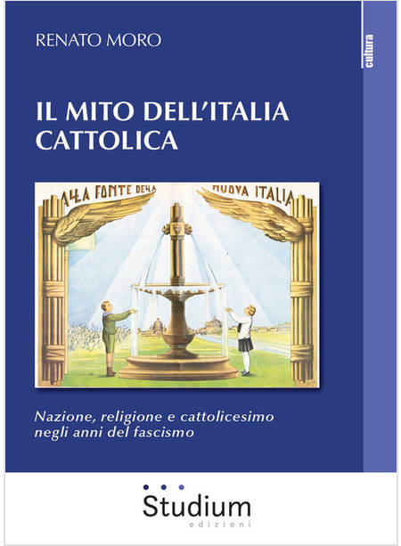 IL MITO DELL'ITALIA CATTOLICA. NAZIONE, RELIGIONE E CATTOLICESIMO