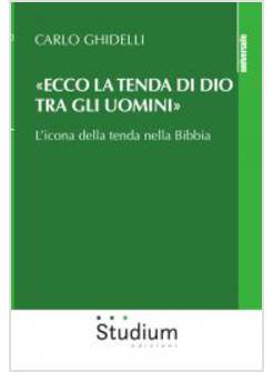 ECCO LA TENDA DI DIO TRA GLI UOMINI L'ICONA DELLA TENDA NELLA BIBBIA