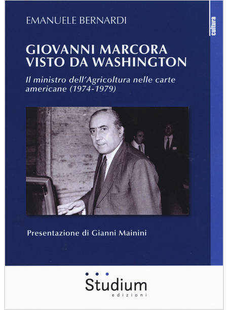 GIOVANNI MARCORA VISTO DA WASHINGTON. IL MINISTRO DELL'AGRICOLTURA NELLE CARTE A