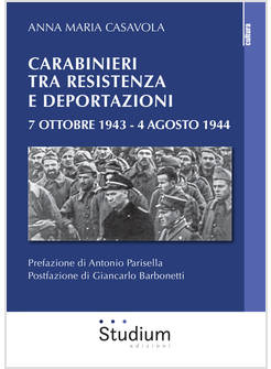 CARABINIERI TRA RESISTENZA E DEPORTAZIONI 7 OTTOBRE 1943 - 4 AGOSTO 1944