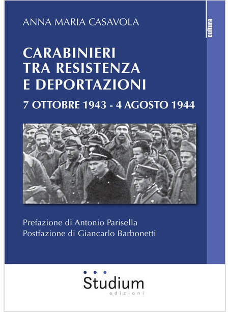 CARABINIERI TRA RESISTENZA E DEPORTAZIONI 7 OTTOBRE 1943 - 4 AGOSTO 1944