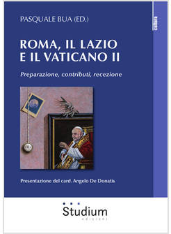 ROMA, IL LAZIO E IL VATICANO II. PREPARAZIONE, CONTRIBUTI, RECEZIONE