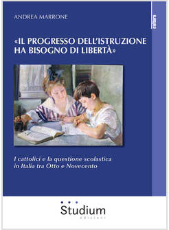 PROGRESSO DELL'ISTRUZIONE HA BISOGNO DI LIBERTA». I CATTOLICI E LA QUESTIONE SCO