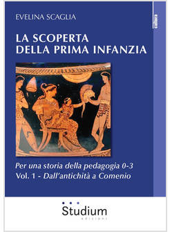 SCOPERTA DELLA PRIMA INFANZIA. PER UNA STORIA DELLA PEDAGOGIA 0-3 (LA). VOL. 1: 