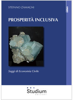 PROSPERITA' INCLUSIVA. SAGGI DI ECONOMIA CIVILE