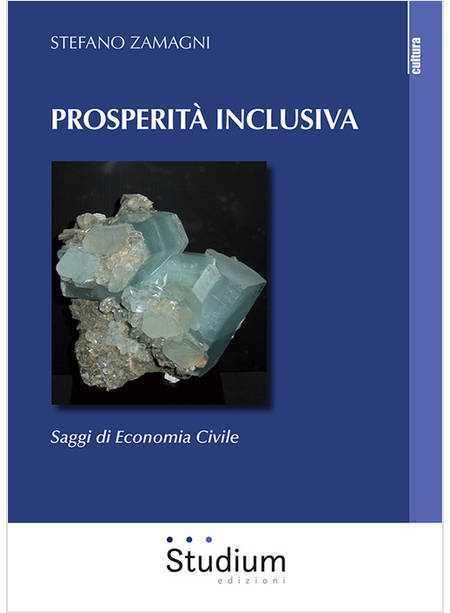 PROSPERITA' INCLUSIVA. SAGGI DI ECONOMIA CIVILE