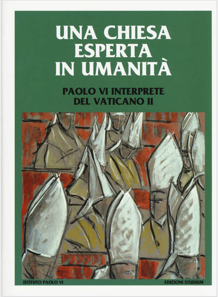CHIESA ESPERTA IN UMANITA'. PAOLO VI INTERPRETE DEL VATICANO II.