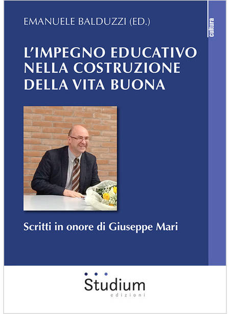 IMPEGNO EDUCATIVO NELLA COSTRUZIONE DELLA VITA BUONA. SCRITTI IN ONORE DI GIUSEP