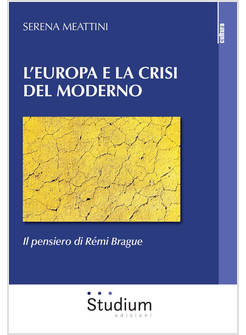 EUROPA E LA CRISI DEL MODERNO. IL PENSIERO DI REMI BRAGUE (L')