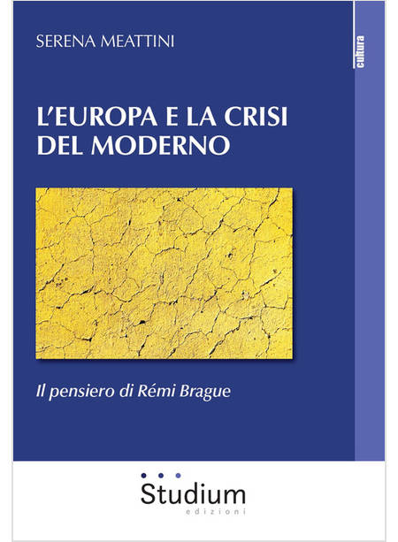 EUROPA E LA CRISI DEL MODERNO. IL PENSIERO DI REMI BRAGUE (L')