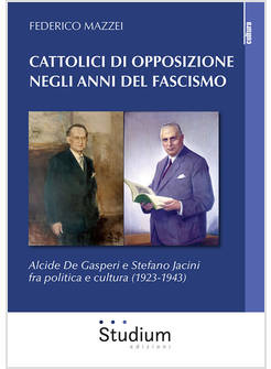 CATTOLICI DI OPPOSIZIONE NEGLI ANNI DEL FASCISMO