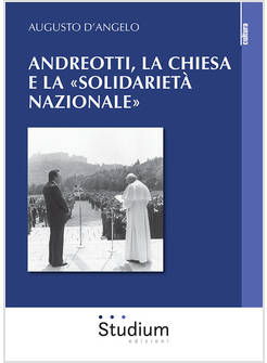 ANDREOTTI, LA CHIESA ITALIANA E LA SOLIDARIETA' NAZIONALE