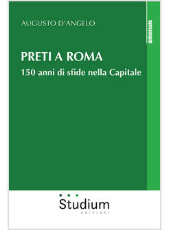 PRETI A ROMA 150 ANNI DI SFIDE NELLA CAPITALE