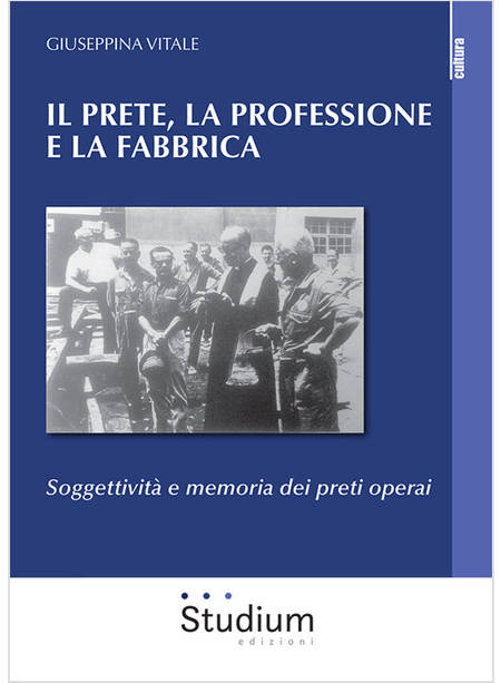 PRETE, LA PROFESSIONE E LA FABBRICA. SOGGETTIVITA' E MEMORIA DEI PRETI OPERAI (I