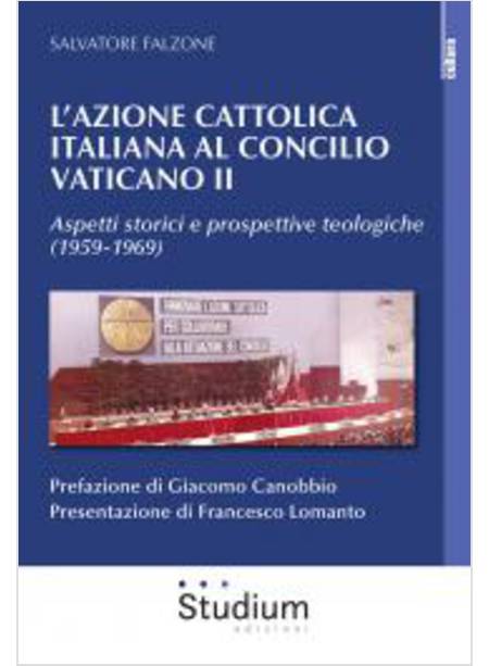 AZIONE CATTOLICA ITALIANA AL CONCILIO VATICANO II. ASPETTI STORICI E PROSPETTIVE