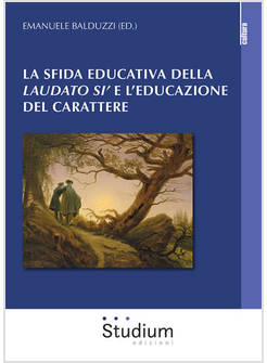 LA SFIDA EDUCATIVA DELLA LAUDATO SI' E L'EDUCAZIONE DEL CARATTERE