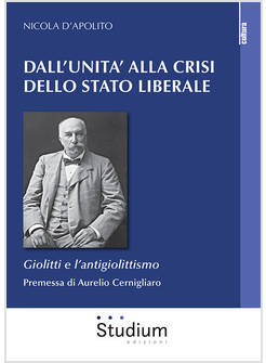 DALL'UNITA' ALLA CRISI DELLO STATO LIBERALE. GIOLITTI E L'ANTIGIOLITTISMO
