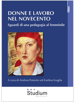 DONNE E LAVORO NEL NOVECENTO. SGUARDI DI UNA PEDAGOGIA AL FEMMINILE