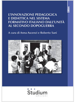 INNOVAZIONE PEDAGOGICA E DIDATTICA NEL SISTEMA FORMATIVO ITALIANO DALL'UNITA' AL