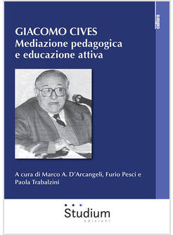 GIACOMO CIVES. MEDIAZIONE PEDAGOGICA E EDUCAZIONE ATTIVA