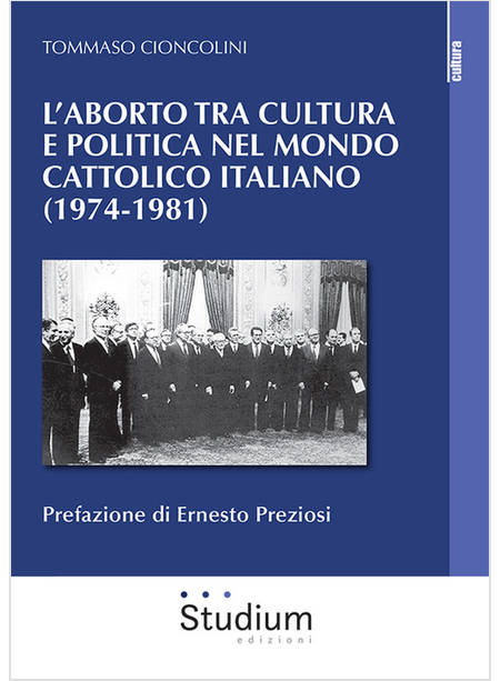 L'ABORTO TRA CULTURA E POLITICA NEL MONDO CATTOLICO ITALIANO 1974-1981