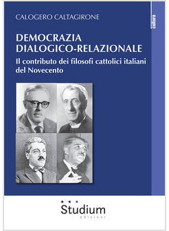 DEMOCRAZIA DIALOGICO-RELAZIONALE. IL CONTRIBUTO DEI FILOSOFI CATTOLICI ITALIANI 