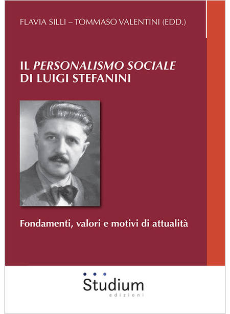 «PERSONALISMO SOCIALE» DI LUIGI STEFANINI. FONDAMENTI, VALORI E MOTIVI DI ATTUAL