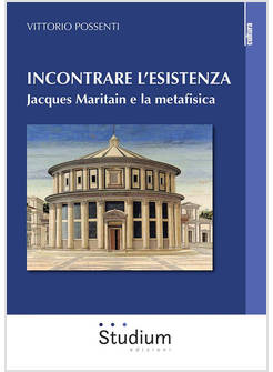 INCONTRARE L'ESISTENZA JACQUES MARITAIN E LA METAFISICA