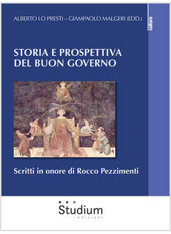 STORIA E PROSPETTIVA DEL BUON GOVERNO SCRITTI IN ONORE DI ROCCO PEZZIMENTI