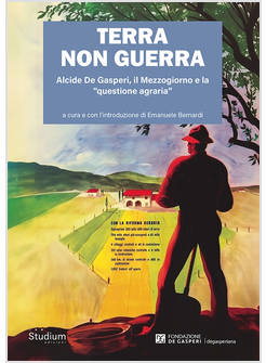 TERRA NON GUERRA ALCIDE DE GASPERI IL MEZZOGIORNO E LA QUESTIONE AGRARIA