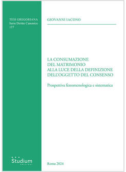 CONSUMAZIONE DEL MATRIMONIO ALLA LUCE DELLA DEFINIZIONE DELL'OGGETTO DEL CONSENS