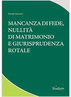 MANCANZA DI FEDE NULLITA' DI MATRIMONIO E GIURISPRUDENZA ROTALE