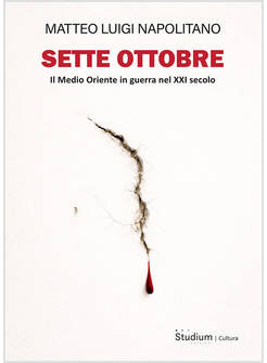 SETTE OTTOBRE. IL MEDIO ORIENTE IN GUERRA NEL XXI SECOLO