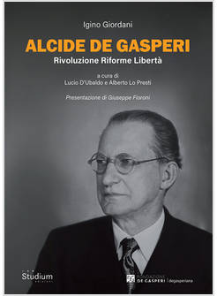 ALCIDE DE GASPERI. RIVOLUZIONE RIFORME LIBERTA'