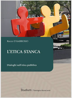 L'ETICA STANCA DIALOGHI SULL'ETICA PUBBLICA