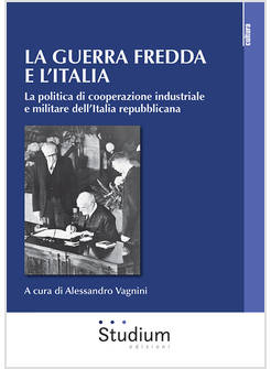 LA GUERRA FREDDA E L'ITALIA. LA POLITICA DI COOPERAZIONE INDUSTRIALE E MILITARE