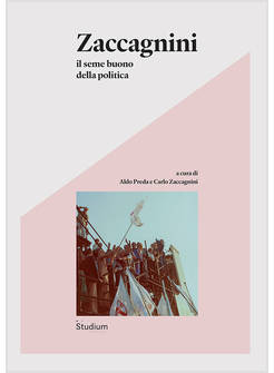 ZACCAGNINI. IL SEME BUONO DELLA POLITICA