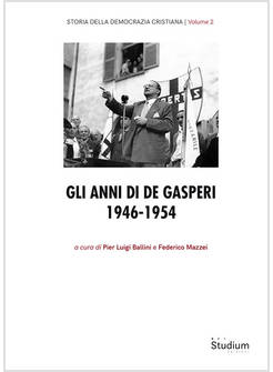 STORIA DEMOCRAZIA CRISTIANA VOL. 2 GLI ANNI DI DE GASPERI 1946-1954